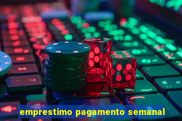 emprestimo pagamento semanal